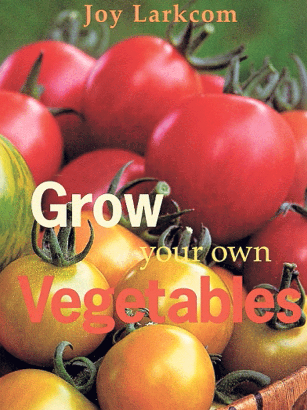 Joy Larcom - Grow Your Own Vegetables 